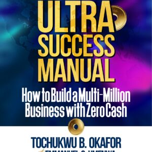 Ultra Success Manual: How to Build a Multi-Million Business with Zero Cash